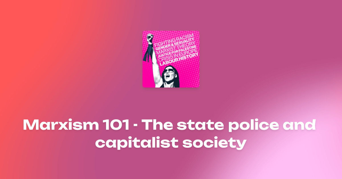 Marxism 101 The state police and capitalist society Jay Marx Talks